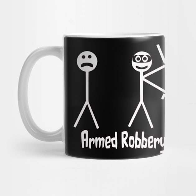 Armed Robbery Funny Design by We Print On Gifts